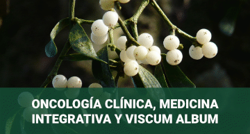 Oncología Clínica, Medicina Integrativa y Viscum Album